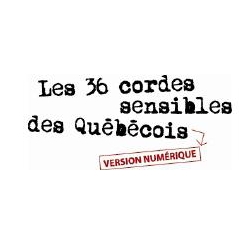 Les 36 cordes sensibles des Québécois Version numérique